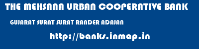 THE MEHSANA URBAN COOPERATIVE BANK  GUJARAT SURAT SURAT RANDER ADAJAN  banks information 